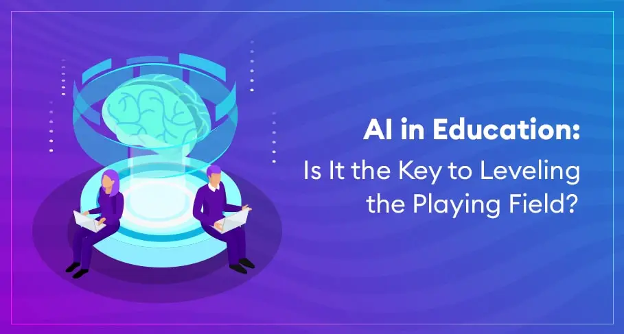 AI in Education Is It the Key to Leveling the Playing Field